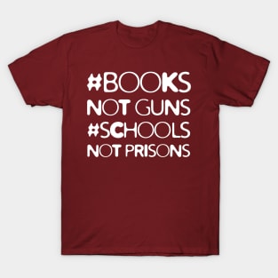 Books Not Guns Schools Not Prisons T-Shirt